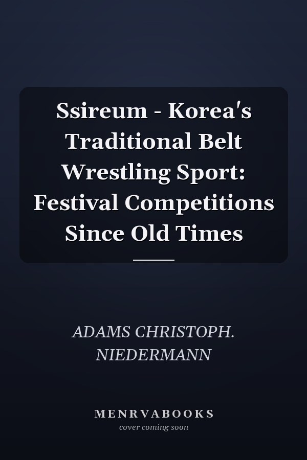 Ssireum - Korea's Traditional Belt Wrestling Sport: Festival Competitions Since Old Times
