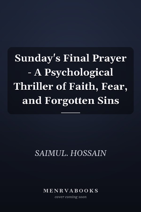 Sunday's Final Prayer - A Psychological Thriller of Faith, Fear, and Forgotten Sins