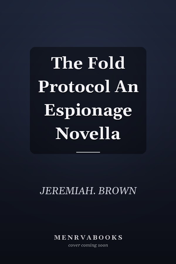 The Fold Protocol An Espionage Novella