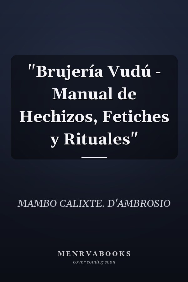 "Brujería Vudú - Manual de Hechizos, Fetiches y Rituales"