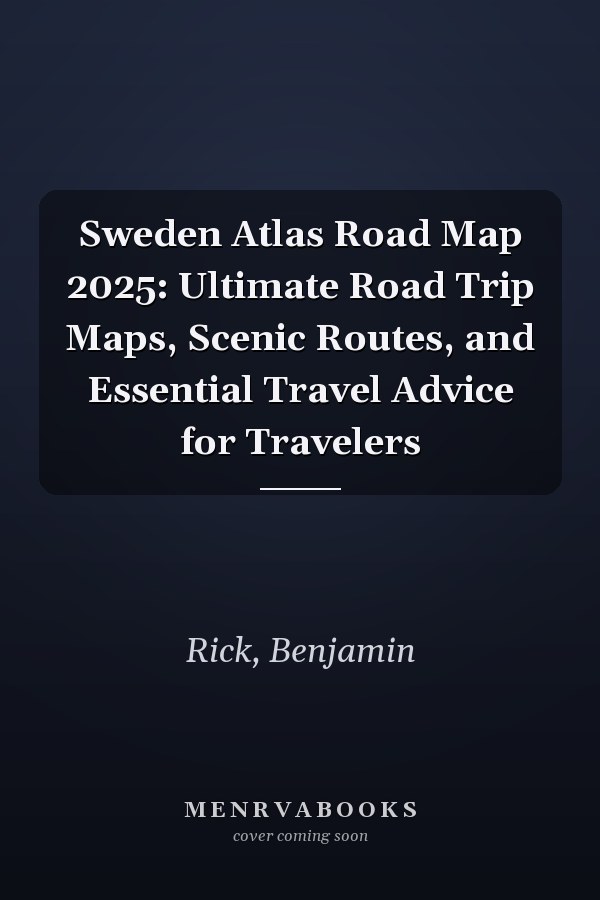 Sweden Atlas Road Map 2025: Ultimate Road Trip Maps, Scenic Routes, and Essential Travel Advice for Travelers
