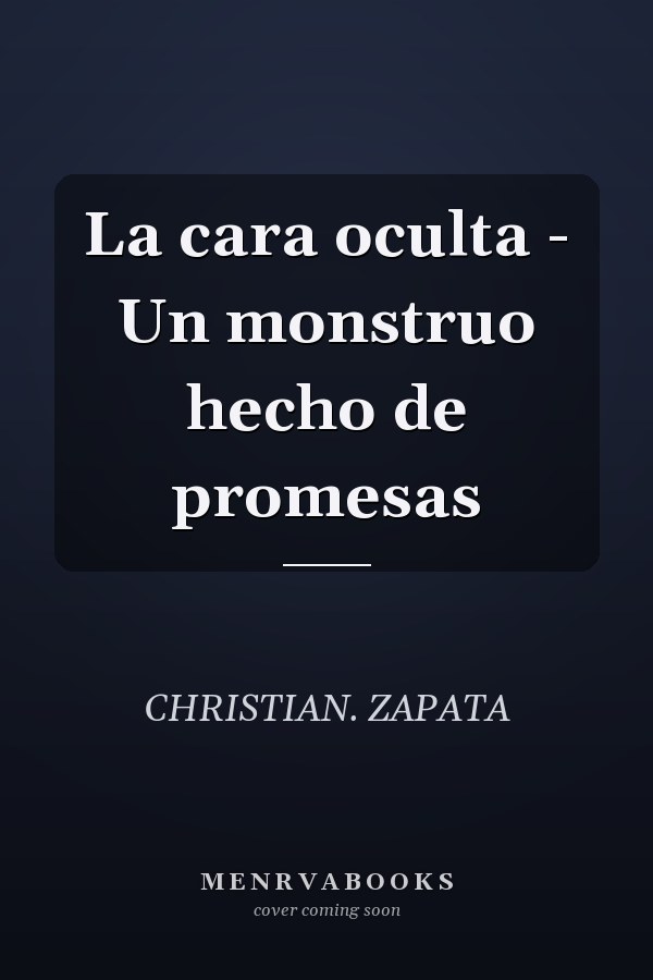 La cara oculta - Un monstruo hecho de promesas