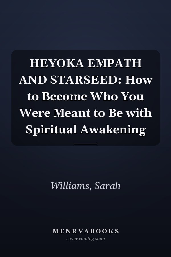 HEYOKA EMPATH AND STARSEED: How to Become Who You Were Meant to Be with Spiritual Awakening