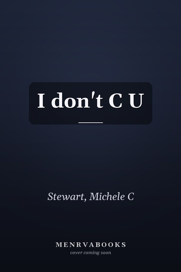 I don't C U