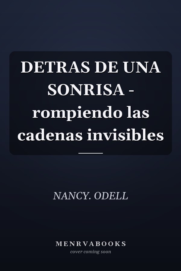 DETRAS DE UNA SONRISA - rompiendo las cadenas invisibles