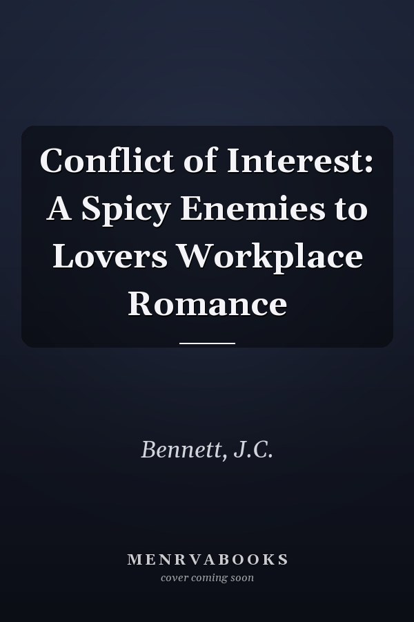 Conflict of Interest: A Spicy Enemies to Lovers Workplace Romance