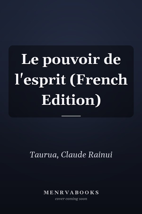 Le pouvoir de l'esprit (French Edition)