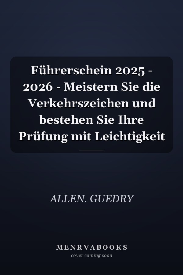 Führerschein 2025 - 2026 - Meistern Sie die Verkehrszeichen und bestehen Sie Ihre Prüfung mit Leichtigkeit