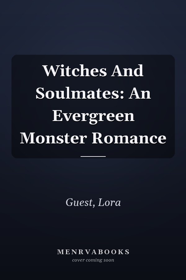 Witches And Soulmates: An Evergreen Monster Romance