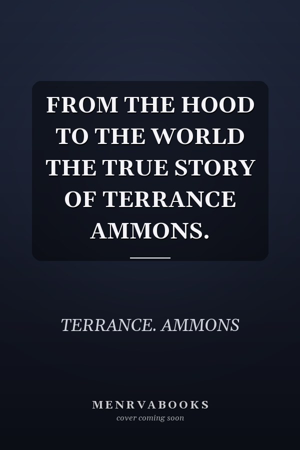 FROM THE HOOD TO THE WORLD THE TRUE STORY OF TERRANCE AMMONS.