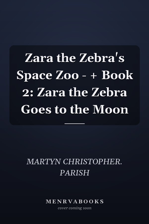 Zara the Zebra's Space Zoo - + Book 2: Zara the Zebra Goes to the Moon
