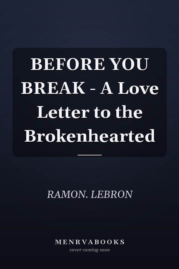 BEFORE YOU BREAK - A Love Letter to the Brokenhearted