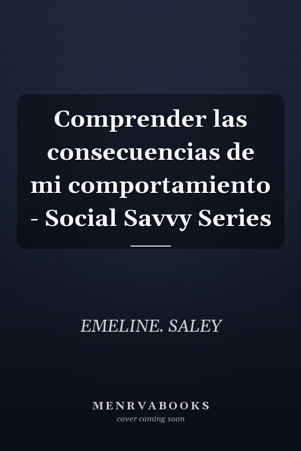 Comprender las consecuencias de mi comportamiento - Social Savvy Series