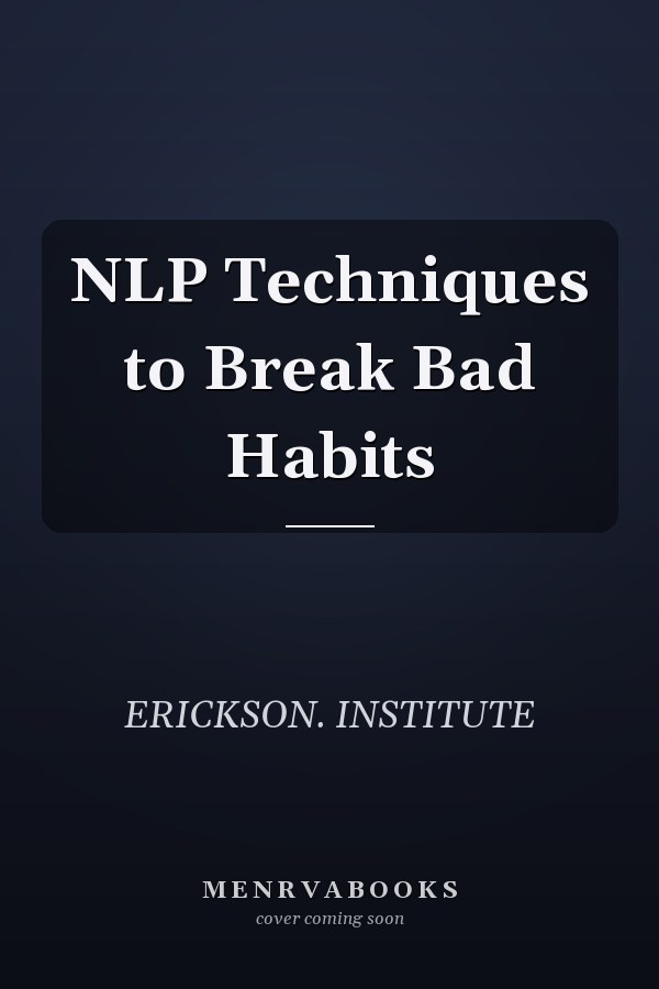 NLP Techniques to Break Bad Habits