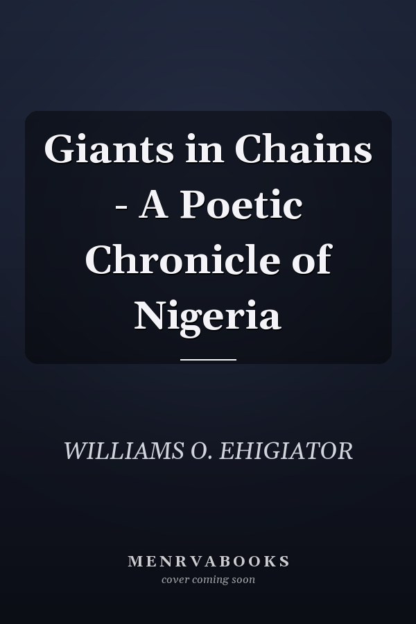 Giants in Chains - A Poetic Chronicle of Nigeria