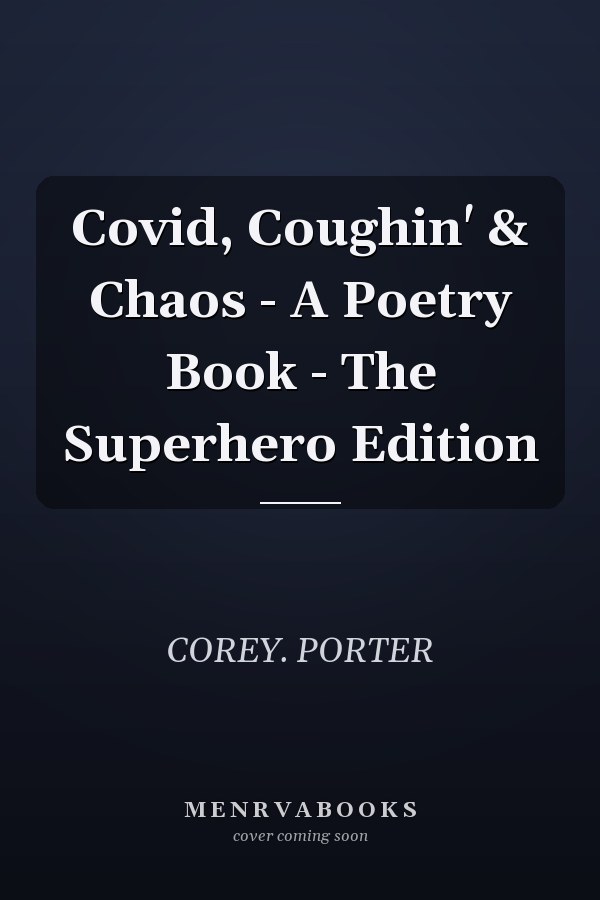 Covid, Coughin' & Chaos - A Poetry Book - The Superhero Edition
