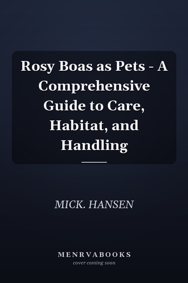 Rosy Boas as Pets - A Comprehensive Guide to Care, Habitat, and Handling