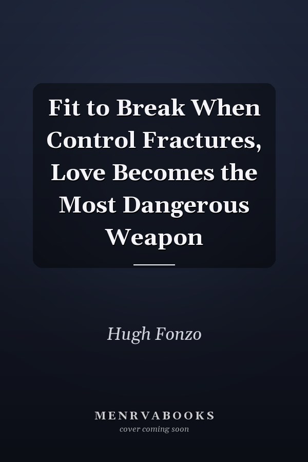 Fit to Break When Control Fractures, Love Becomes the Most Dangerous Weapon