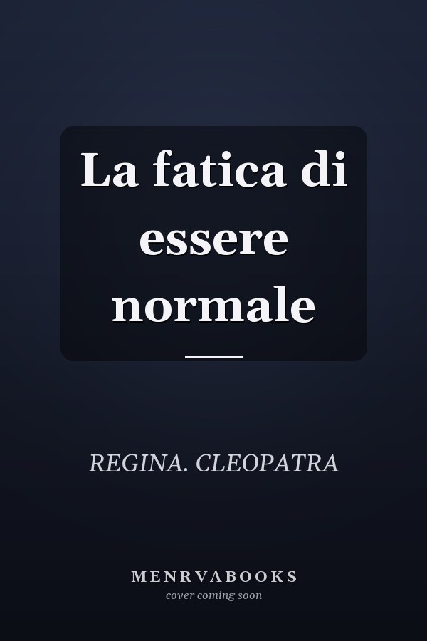 La fatica di essere normale