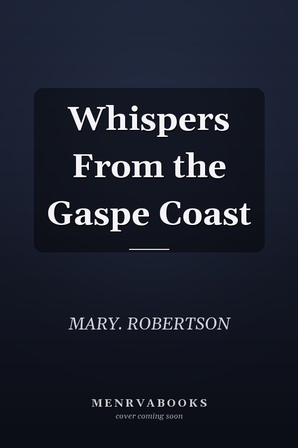 Whispers From the Gaspe Coast
