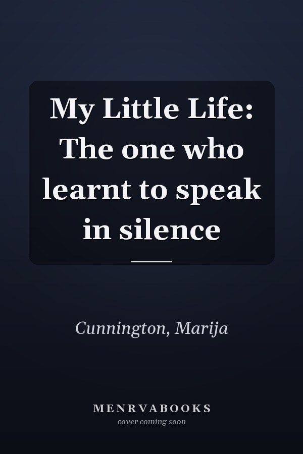 My Little Life: The one who learnt to speak in silence