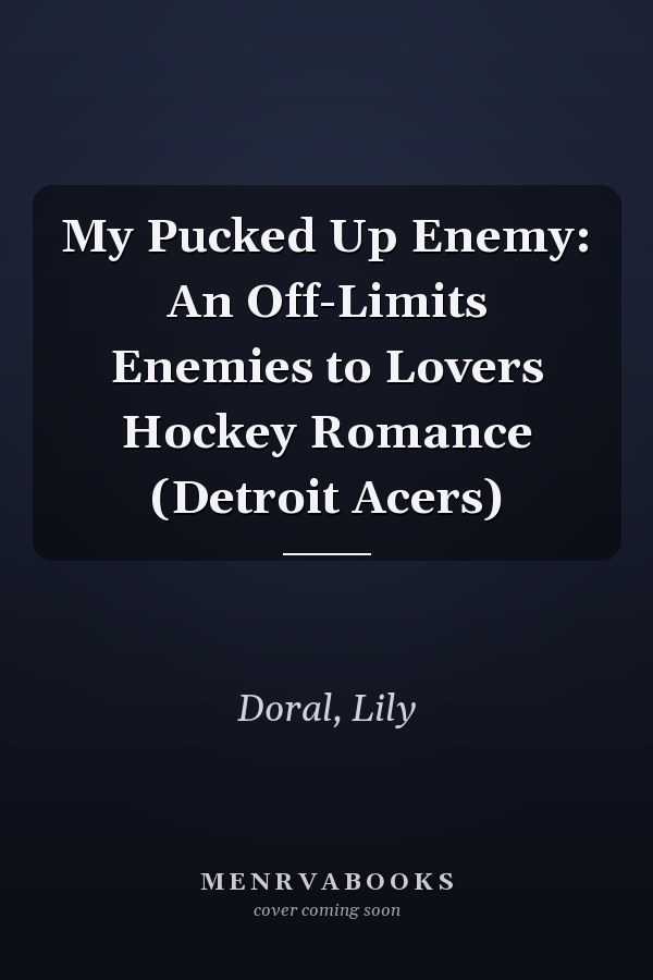 My Pucked Up Enemy: An Off-Limits Enemies to Lovers Hockey Romance (Detroit Acers)