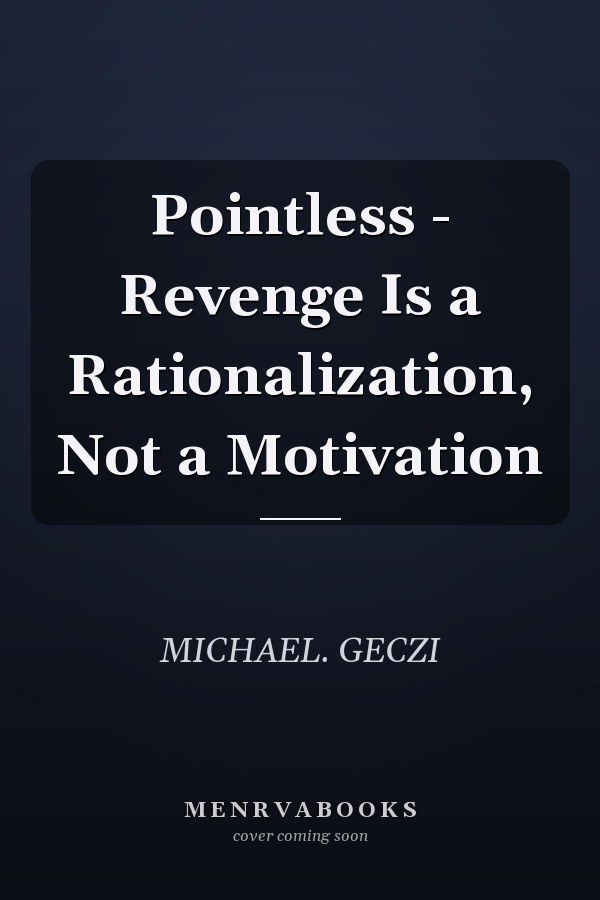 Pointless - Revenge Is a Rationalization, Not a Motivation