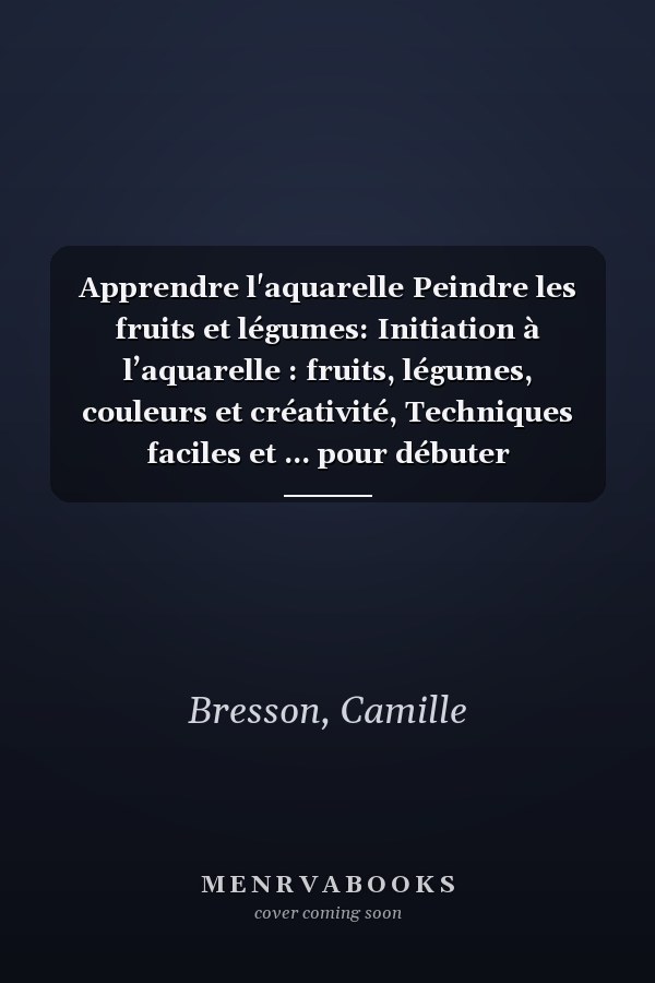 Apprendre l'aquarelle Peindre les fruits et légumes: Initiation à l’aquarelle : fruits, légumes, couleurs et créativité, Techniques faciles et ... pour débuter l’aquarelle. (French Edition)