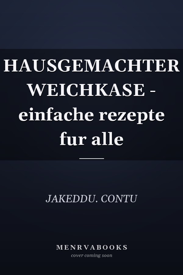 HAUSGEMACHTER WEICHKASE - einfache rezepte fur alle