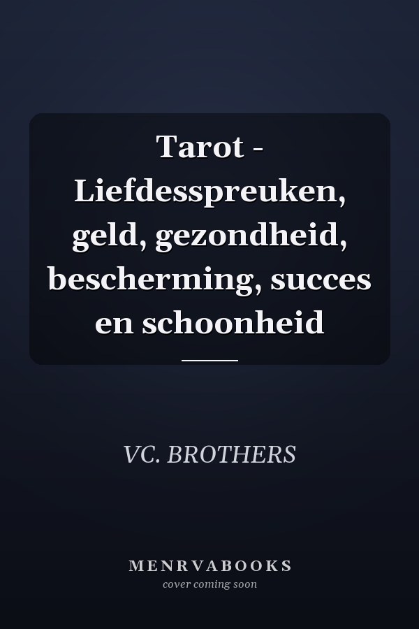 Tarot - Liefdesspreuken, geld, gezondheid, bescherming, succes en schoonheid