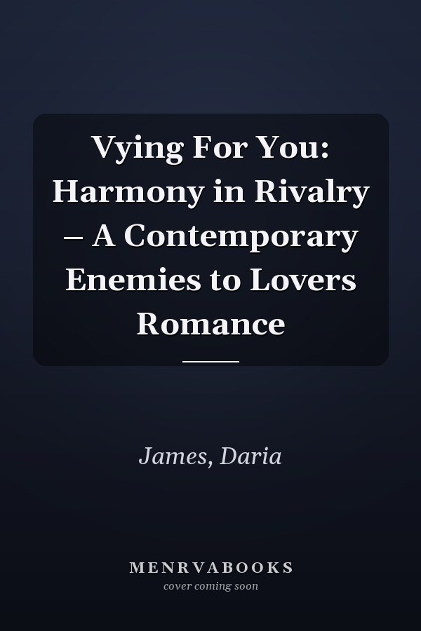 Vying For You: Harmony in Rivalry – A Contemporary Enemies to Lovers Romance