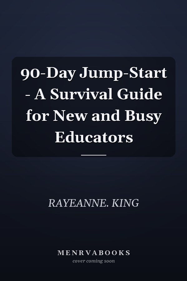 90-Day Jump-Start - A Survival Guide for New and Busy Educators