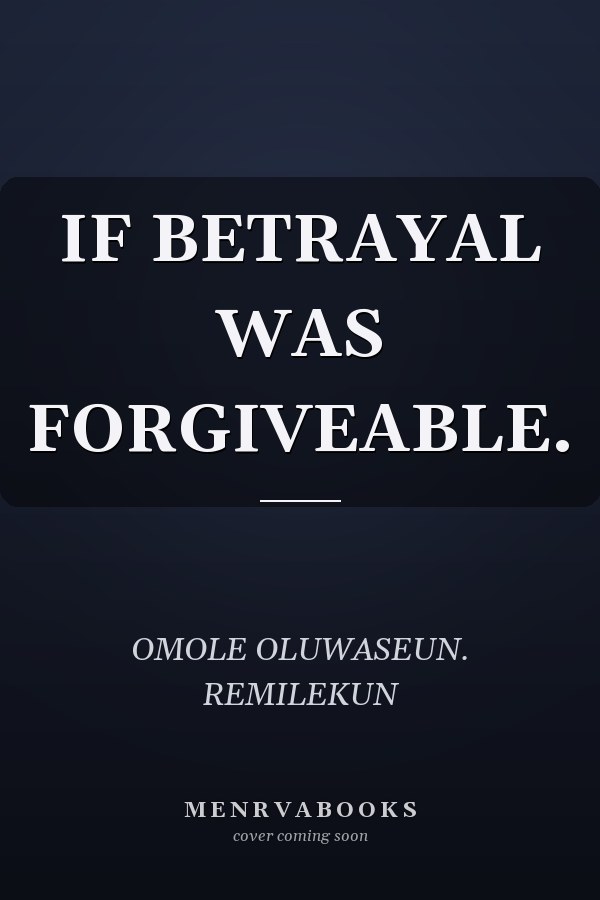 IF BETRAYAL WAS FORGIVEABLE.