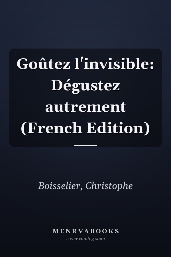 Goûtez l'invisible: Dégustez autrement (French Edition)