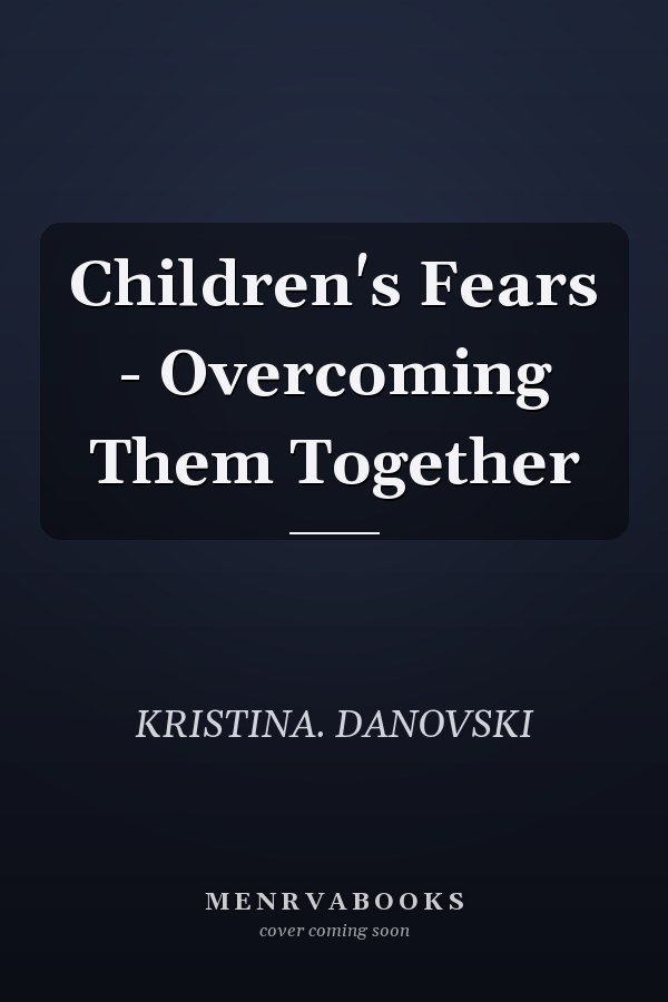 Children's Fears - Overcoming Them Together