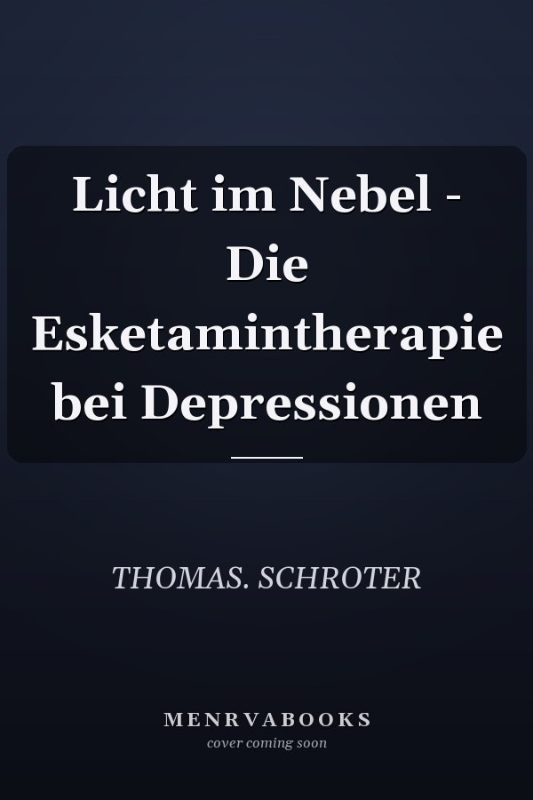 Licht im Nebel - Die Esketamintherapie bei Depressionen