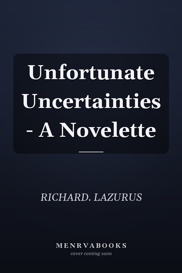 Unfortunate Uncertainties - A Novelette