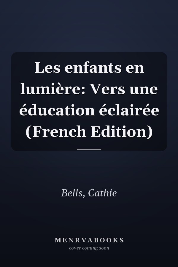 Les enfants en lumière: Vers une éducation éclairée (French Edition)