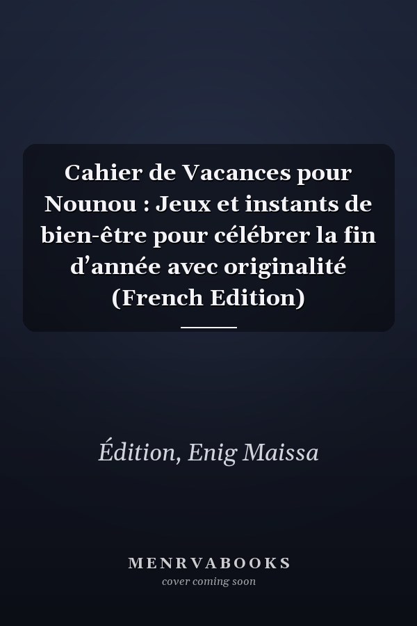 Cahier de Vacances pour Nounou : Jeux et instants de bien-être pour célébrer la fin d’année avec originalité (French Edition)