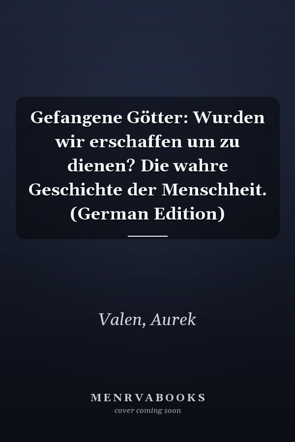 Gefangene Götter: Wurden wir erschaffen um zu dienen? Die wahre Geschichte der Menschheit. (German Edition)