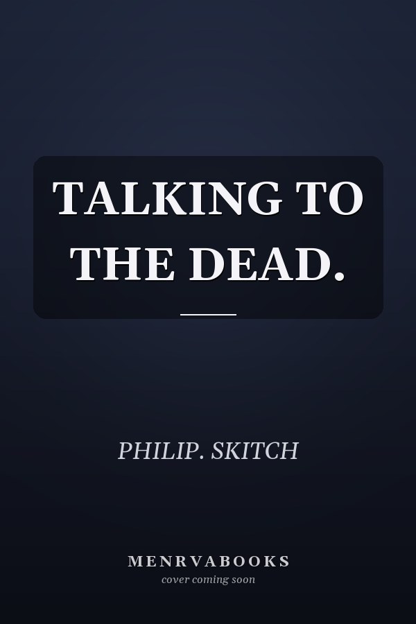 TALKING TO THE DEAD.