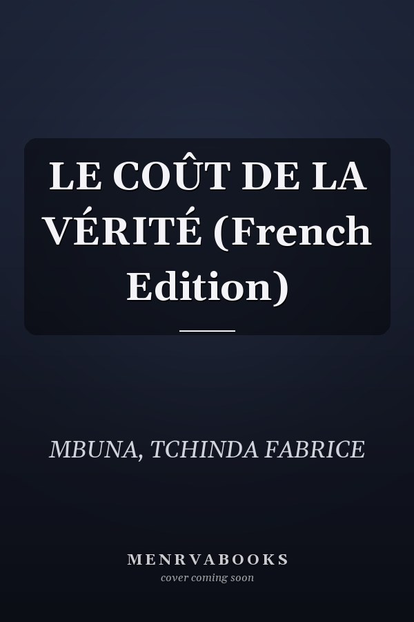LE COÛT DE LA VÉRITÉ (French Edition)