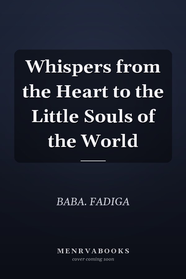 Whispers from the Heart to the Little Souls of the World