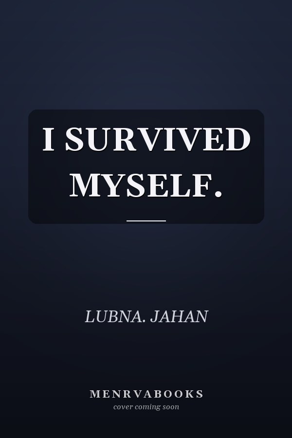 I SURVIVED MYSELF.