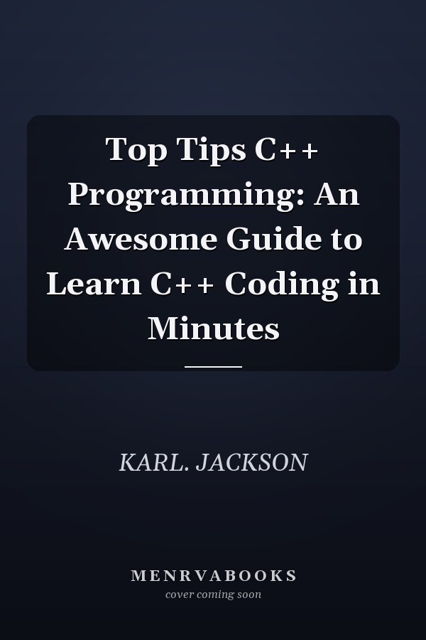 Top Tips C++ Programming: An Awesome Guide to Learn C++ Coding in Minutes