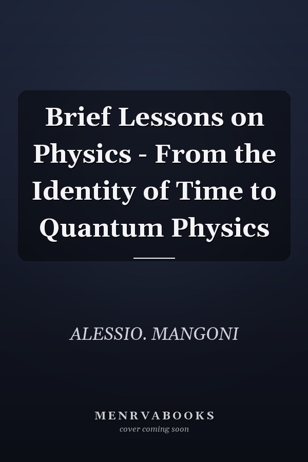 Brief Lessons on Physics - From the Identity of Time to Quantum Physics