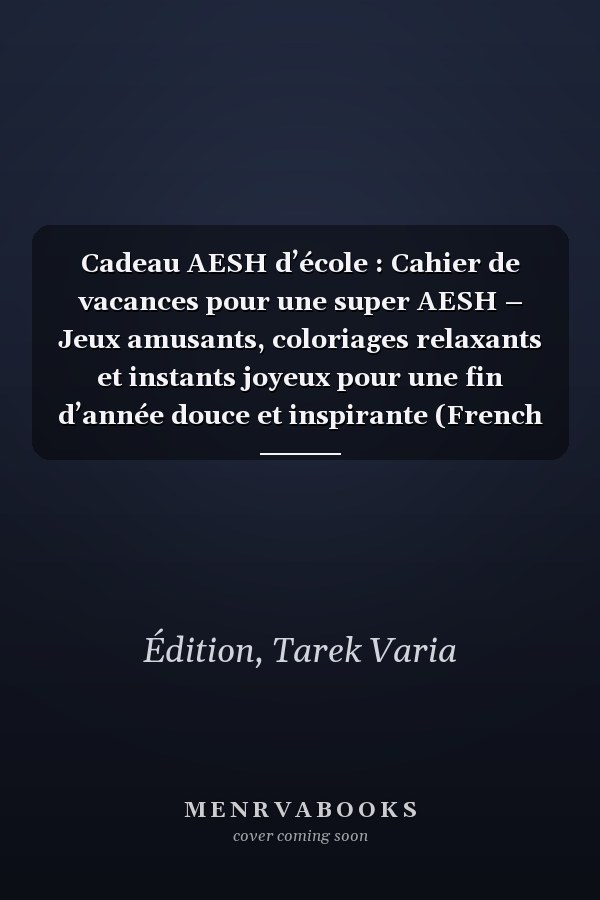 Cadeau AESH d’école : Cahier de vacances pour une super AESH – Jeux amusants, coloriages relaxants et instants joyeux pour une fin d’année douce et inspirante (French Edition)