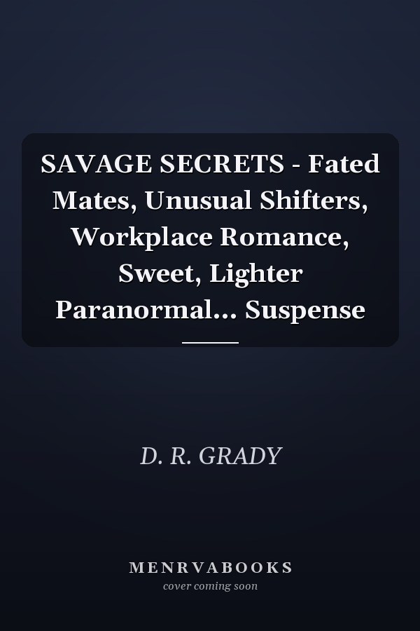 SAVAGE SECRETS - Fated Mates, Unusual Shifters, Workplace Romance, Sweet, Lighter Paranormal... Suspense