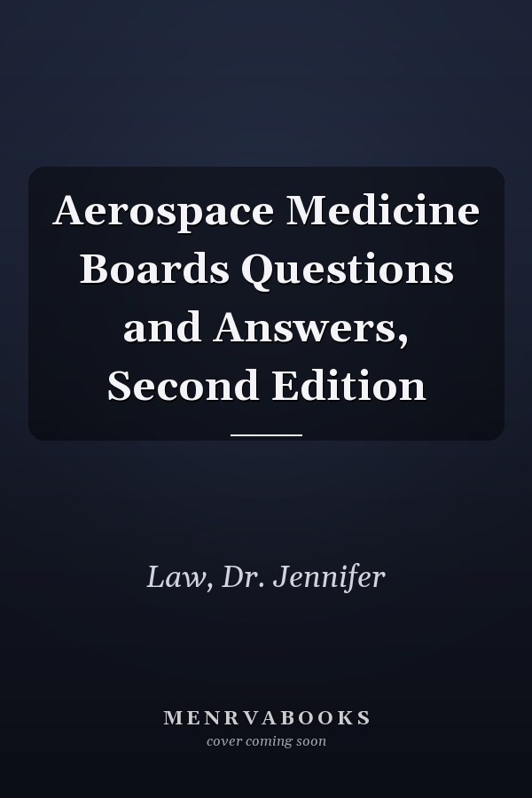 Aerospace Medicine Boards Questions and Answers, Second Edition