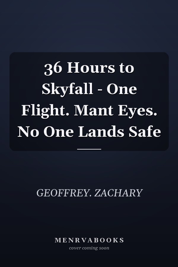36 Hours to Skyfall - One Flight. Mant Eyes. No One Lands Safe
